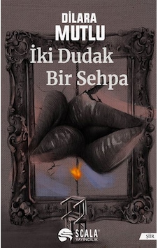 İki Dudak Bir Sehpa - Dilara Mutlu - Scala Yayıncılık İki Dudak Bir Sehpa - Dilara Mutlu - Scala Yayıncılık