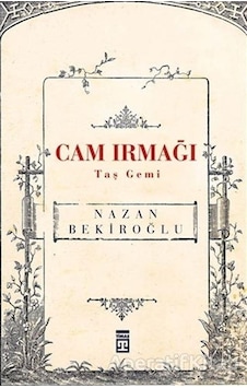 Cam Irmağı Taş Gemi - Nazan Bekiroğlu - Timaş Yayınları Cam Irmağı Taş Gemi - Nazan Bekiroğlu - Timaş Yayınları