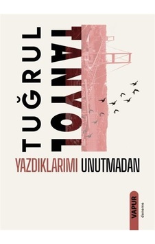 Yazdıklarımı Unutmadan / Tuğrul Tanyol