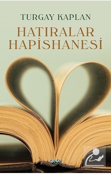 Hatıralar Hapishanesi - Turgay Kaplan - Gece Kitaplığı