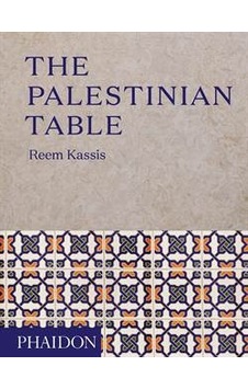 The Palestinian Table - Reem Kassis - Phaidon The Palestinian Table - Reem Kassis - Phaidon