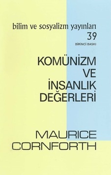 Komünizm ve İnsanlık Değerleri - Maurice Cornforth - Bilim ve Sosyalizm Yayınları Komünizm ve İnsanlık Değerleri - Maurice Cornforth - Bilim ve Sosyalizm Yayınları
