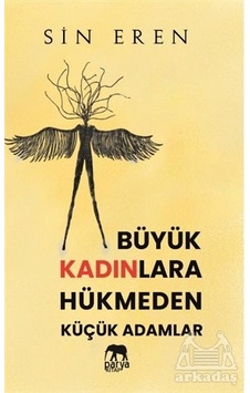 Büyük Kadınlara Hükmeden Küçük Adamlar - Sin Eren - Parya Kitap
