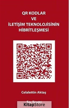 QR Kodlar ve İletişim Teknolojisinin Hibritleşmesi - Celalettin Aktaş - Kalkedon QR Kodlar ve İletişim Teknolojisinin Hibritleşmesi - Celalettin Aktaş - Kalkedon