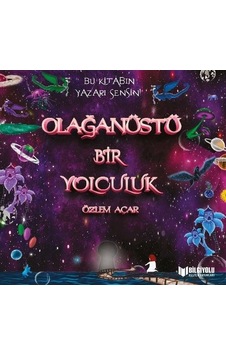 Olağanüstü Bir Yolculuk - Özlem Açar - Bilgiyolu Kültür Yayınları Olağanüstü Bir Yolculuk - Özlem Açar - Bilgiyolu Kültür Yayınları