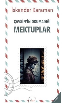 Çavşin'nin Okumadığı Mektuplar / İskender Karaman Çavşin'nin Okumadığı Mektuplar / İskender Karaman