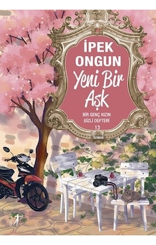 Yeni Bir Aşk - Bir Genç Kızın Gizli Defteri 13 - İpek Ongun - Artemis Yayınları