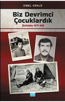 Biz Devrimci Çocuklardık Sefaköy 1977-80 / Sibel Köklü Biz Devrimci Çocuklardık Sefaköy 1977-80 / Sibel Köklü