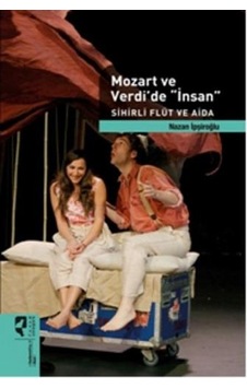 Mozart ve Verdi'de 'İnsan' Sihirli Flüt ve Aida - Nazan İpşiroğlu - Hayalperest Yayınevi Mozart ve Verdi'de 'İnsan' Sihirli Flüt ve Aida - Nazan İpşiroğlu - Hayalperest Yayınevi