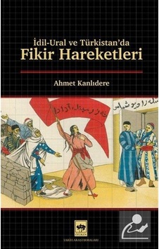 İdil & Ural Ve Türkistan'da Fikir Hareketleri / Ahmet Kanlıdere İdil & Ural Ve Türkistan'da Fikir Hareketleri / Ahmet Kanlıdere