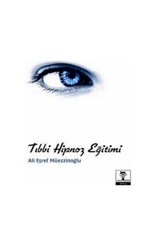 Tıbbi Hipnoz Eğitimi - Bilinçli Hipnoz Kitabı - Ali Eşref Müezzinoğlu 1.baskı Tıbbi Hipnoz Eğitimi - Bilinçli Hipnoz Kitabı - Ali Eşref Müezzinoğlu 1.baskı