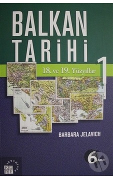 Balkan Tarihi 1: 18. ve 19. Yüzyıllar - İhsan Durdu - Barbara Jelavich - Küre Yayınları Balkan Tarihi 1: 18. ve 19. Yüzyıllar - İhsan Durdu - Barbara Jelavich - Küre Yayınları