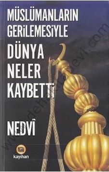 Müslümanların Gerilemesiyle Dünya Neler Kaybetti Nedvi Müslümanların Gerilemesiyle Dünya Neler Kaybetti Nedvi