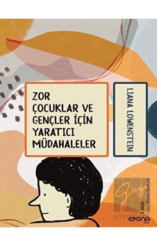 Zor Çocuklar ve Gençler İçin Yaratıcı Müdahaleler - Liana Lowenstein - Epona