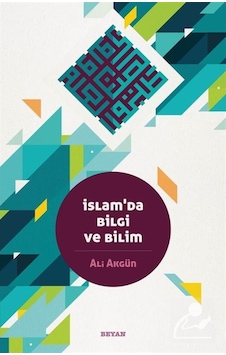 İslam'da Bilgi ve Bilim - Ali Akgün - Beyan Yayınları İslam'da Bilgi ve Bilim - Ali Akgün - Beyan Yayınları