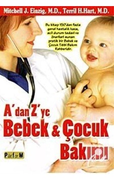 A'dan Z'ye Bebek ve Çocuk Bakımı - Terril H. Hart - Mitchell J. Einzig - Platform Yayınları A'dan Z'ye Bebek ve Çocuk Bakımı - Terril H. Hart - Mitchell J. Einzig - Platform Yayınları