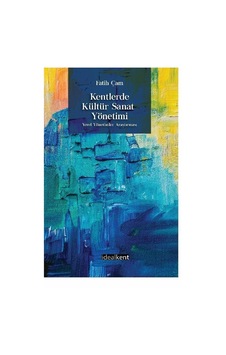 Kentlerde Kültür Sanat Yönetimi - Fatih Çam - İdealkent Yayınları