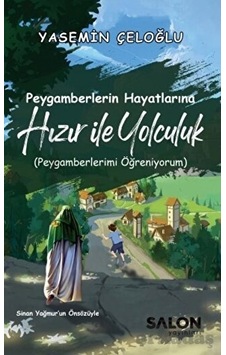 Peygamberlerin Hayatlarına Hızır İle Yolculuk Peygamberlerin Hayatlarına Hızır İle Yolculuk