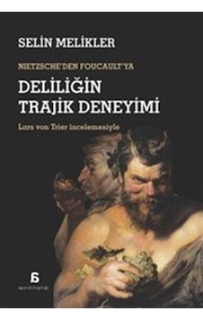 Nietzsche'den Foucault'ya Deliliğin Trajik Deneyimi / Selin Me... Nietzsche'den Foucault'ya Deliliğin Trajik Deneyimi / Selin Me...