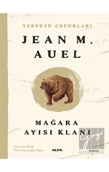 Mağara Ayısı Klanı - Yeryüzü Çocukları 1 - Jean M. Auel - Alfa Yayıncılık Mağara Ayısı Klanı - Yeryüzü Çocukları 1 - Jean M. Auel - Alfa Yayıncılık