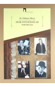 Silik Fotoğraflar Portreler M. Orhan Okay Dergah Yayınları Silik Fotoğraflar Portreler M. Orhan Okay Dergah Yayınları