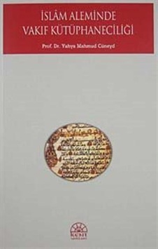 İslam Aleminde Vakıf Kütüphaneciliği - Yahya Mahmud Cüneyd - Kent Işıkları Yayınları