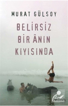 Belirsiz Bir Anın Kıyısında - Murat Gülsoy Belirsiz Bir Anın Kıyısında - Murat Gülsoy