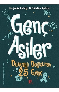 Genç Asiler: Dünyayı Değiştiren 25 Genç - Benjamin Knödler -  Christine Knödler - Peta