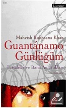 Guantanamo Günlüğüm - Tutsaklar ve Bana Anlattıkları - Mahvish Ruhsana Khan - Literatür Yayıncılık Guantanamo Günlüğüm - Tutsaklar ve Bana Anlattıkları - Mahvish Ruhsana Khan - Literatür Yayıncılık