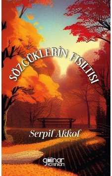 Sözcüklerin Fısıltısı - Serpil Akkol - Gülnar Yayınları Sözcüklerin Fısıltısı - Serpil Akkol - Gülnar Yayınları
