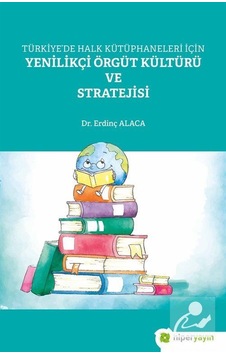 Türkiye'de Halk Kütüphaneleri İçin Yenilikçi Örgüt Kültürü ve Stratejisi - Erdinç Alaca - Hiperlink Türkiye'de Halk Kütüphaneleri İçin Yenilikçi Örgüt Kültürü ve Stratejisi - Erdinç Alaca - Hiperlink