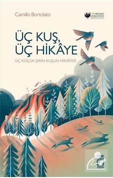 Üç Kuş Üç Hikaye - Üç Küçük Şirin Kuşun Hikayesi - Camillo Bortolato - Timaş Çocuk Üç Kuş Üç Hikaye - Üç Küçük Şirin Kuşun Hikayesi - Camillo Bortolato - Timaş Çocuk