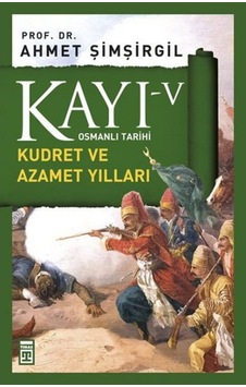 Osmanlı Tarihi Kayı 5 - Kudret Ve Azamet Yılları Osmanlı Tarihi Kayı 5 - Kudret Ve Azamet Yılları