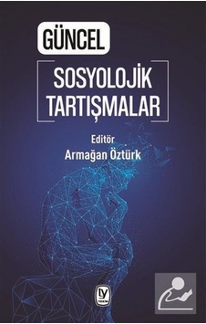 Güncel Sosyolojik Tartışmalar / Armağan Öztürk