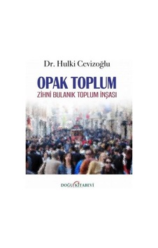Opak Toplum - Zihni Bulanık Toplum İnşası - Hulki Cevizoğlu - Doğu Kitabevi Opak Toplum - Zihni Bulanık Toplum İnşası - Hulki Cevizoğlu - Doğu Kitabevi