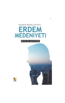 İnsanın Mükellefiyeti Erdem Medeniyeti - Hulusi Şentürk - Çıra Yayınları