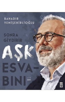 Sonra Giydirir Aşk Esvabını - Bahadır Yenişehirlioğlu - Timaş Yayınları
