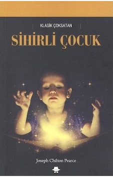 Sihirli Çocuk - Joseph Chilton Pearce - Görünmez Adam Yayıncılık Sihirli Çocuk - Joseph Chilton Pearce - Görünmez Adam Yayıncılık