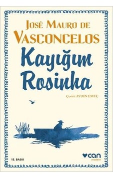 Kayığım Rosinha - Jose Mauro De Vasconcelos - Can Yayınları Kayığım Rosinha - Jose Mauro De Vasconcelos - Can Yayınları