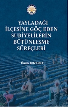 Yayladağı Ilçesine Göç Eden Suriyelilerin Bütünleşme Süreçleri Yayladağı Ilçesine Göç Eden Suriyelilerin Bütünleşme Süreçleri