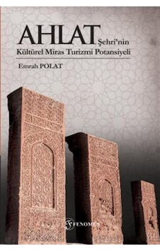 Ahlat Şehri'nin Kültürel Miras Turizmi Potansiyeli / Emrah Polat