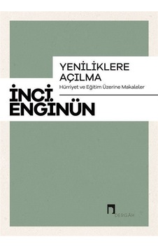 Yeniliklere Açılma - Hürriyet ve Eğitim Üzerine Makaleler - İnci Enginün - Dergah Yayınları Yeniliklere Açılma - Hürriyet ve Eğitim Üzerine Makaleler - İnci Enginün - Dergah Yayınları