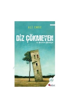 Diz Çökmeyen: Azim Ve Kararlılık Üzerine Düşünceler Diz Çökmeyen: Azim Ve Kararlılık Üzerine Düşünceler