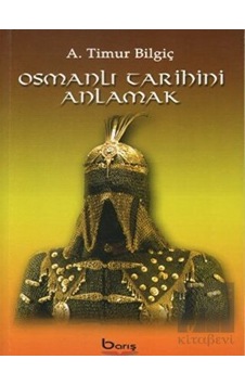Osmanlı Tarihini Anlamak - Barış Kitap Osmanlı Tarihini Anlamak - Barış Kitap