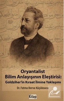 Oryantalist Bilim Anlayışının Eleştirisi: Goldziher'in Kıraat ...