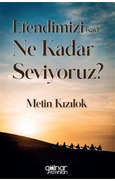 Efendimizi Ne Kadar Seviyoruz? - Metin Kızılok - Gülnar Yayınları Efendimizi Ne Kadar Seviyoruz? - Metin Kızılok - Gülnar Yayınları