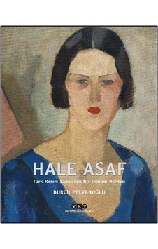 Hale Asaf Türk Resim Sanatında Bir Dönüm Noktası Karton Kapak...