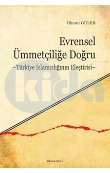 Evrensel Ümmetçiliğe Doğru Türkiye Islamcılığının Eleştirisi