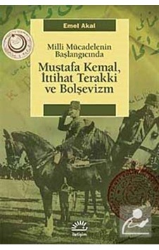Mustafa Kemal İttihat Terakki ve Bolşevizm Milli Mücadelenin Başlangıcında - Emel Akal - İletişim Yayınları Mustafa Kemal İttihat Terakki ve Bolşevizm Milli Mücadelenin Başlangıcında - Emel Akal - İletişim Yayınları