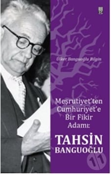 Meşrutiyet’Ten Cumhuriyet’E Bir Fikir Adamı: Tahsin Banguoğlu